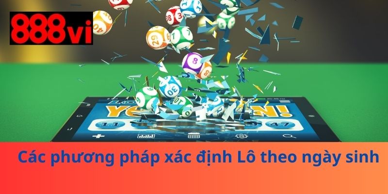 Các phương pháp xác định Lô theo ngày sinh