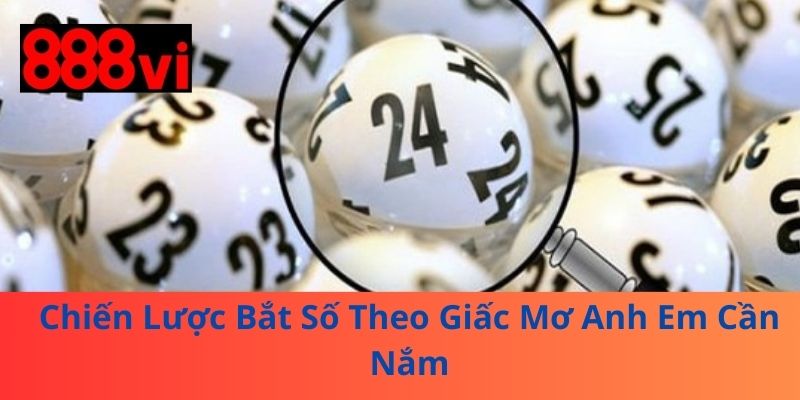 Chiến Lược Bắt Số Theo Giấc Mơ Anh Em Cần Nắm