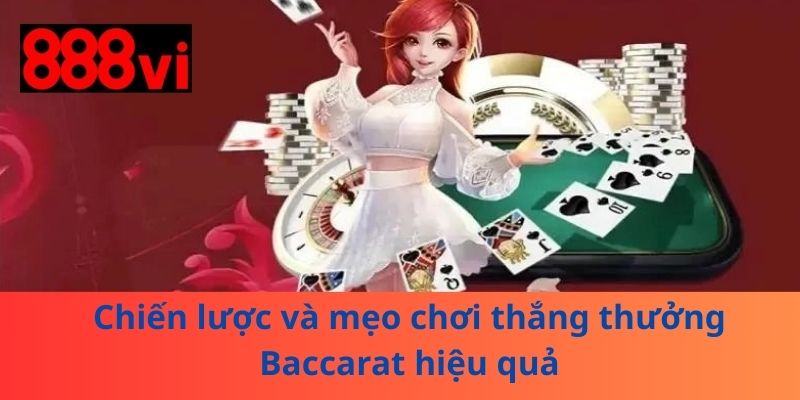 Chiến lược và mẹo chơi thắng thưởng Baccarat hiệu quả