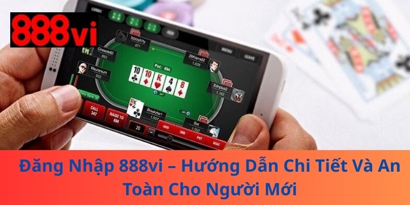 Đăng Nhập 888vi – Hướng Dẫn Chi Tiết Và An Toàn Cho Người Mới