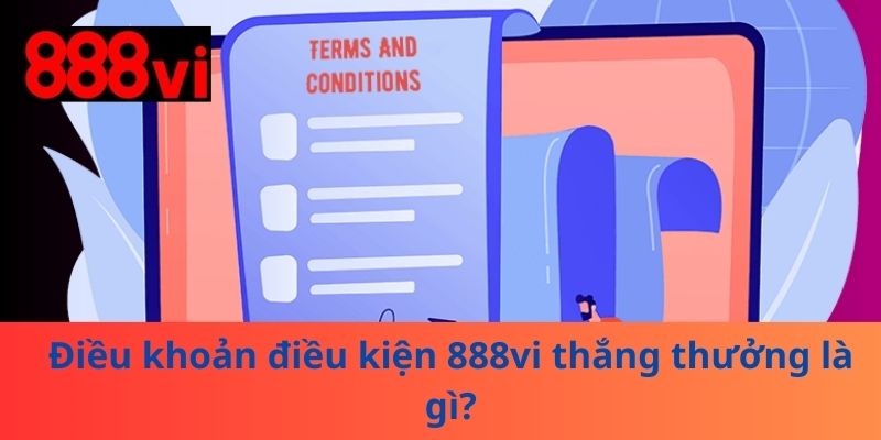 Điều khoản điều kiện 888vi thắng thưởng là gì?