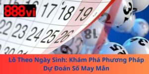Lô Theo Ngày Sinh: Khám Phá Phương Pháp Dự Đoán Số May Mắn