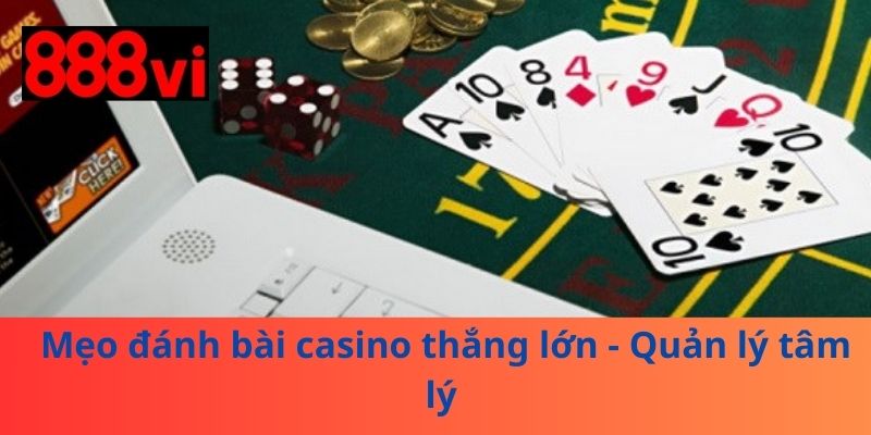 Mẹo đánh bài casino thắng lớn - Quản lý tâm lý