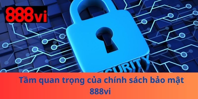 Tầm quan trọng của chính sách bảo mật 888vi