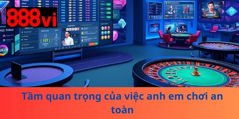 Tầm quan trọng của việc anh em chơi an toàn