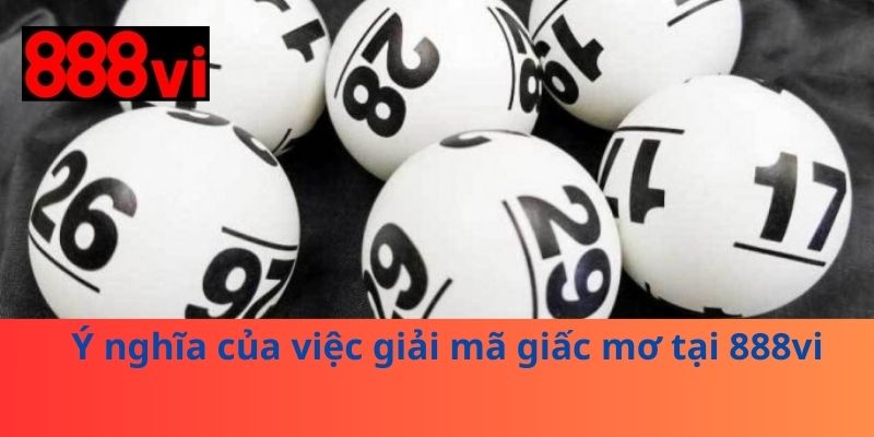 Ý nghĩa của việc giải mã giấc mơ tại 888vi